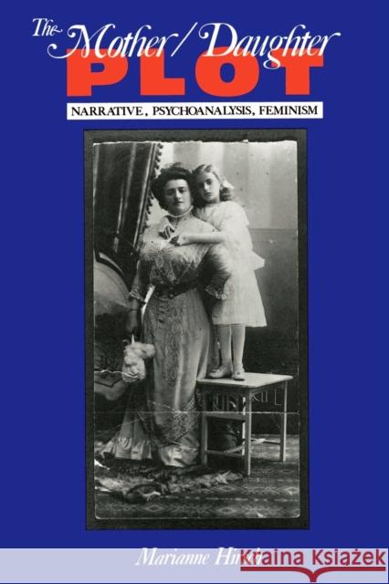The Mother/Daughter Plot: Narrative, Psychoanalysis, Feminism Marianne Hirsch 9780253205322