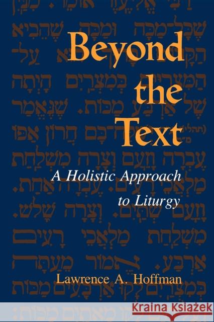 Beyond the Text: A Holistic Approach to Liturgy Hoffman, Lawrence A. 9780253205384 0