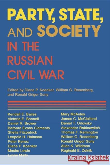 Party, State, and Society in the Russian Civil War: Explorations in Social History Koenker, Diane P. 9780253205414 Indiana University Press