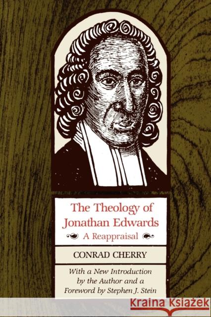 The Theology of Jonathan Edwards: A Reappraisal Cherry, Conrad 9780253205599