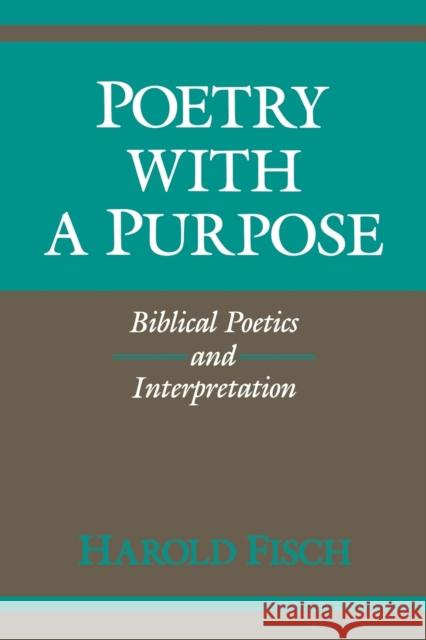 Poetry with a Purpose: Biblical Poetics and Interpretation Fisch, Harold 9780253205643