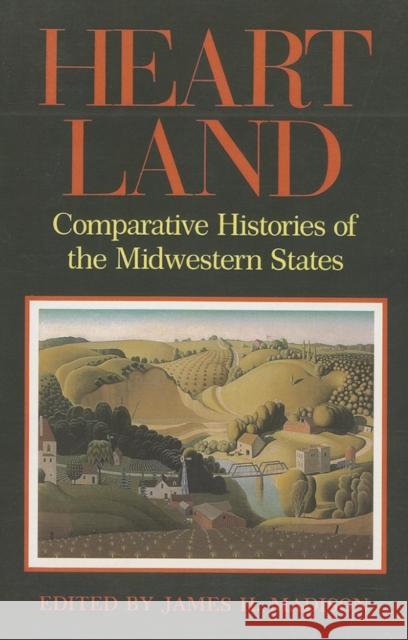 Heartland: Comparative Histories of the Midwestern States James H. Madison 9780253205766 Indiana University Press