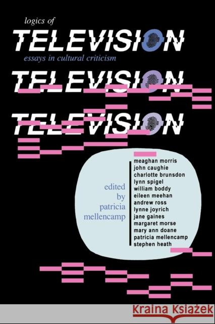 Logics of Television Mellencamp, Patricia 9780253205827 Indiana University Press