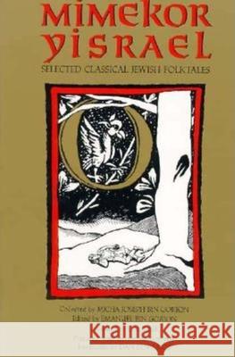 Mimekor Yisrael, Abridged and Annotated Edition: Classical Jewish Folktales Bin Gorion, Micha Joseph 9780253205889 Indiana University Press