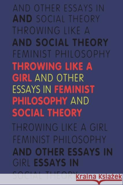 Throwing Like a Girl: And Other Essays in Feminist Philosophy and Social Theory Young, Iris Marion 9780253205971 Indiana University Press