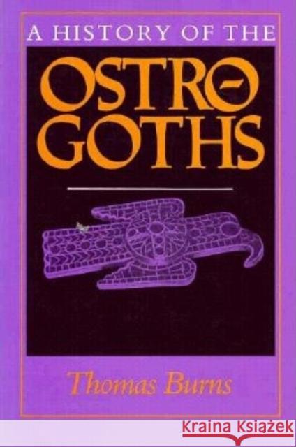 A History of the Ostrogoths Thomas S. Burns 9780253206008 Indiana University Press