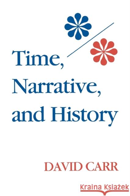 Time, Narrative, and History David Carr 9780253206039 Indiana University Press