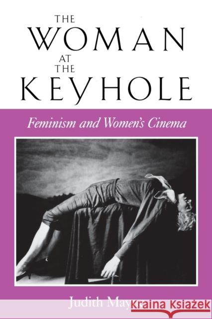 The Woman at the Keyhole: Feminism and Women's Cinema Mayne, Judith 9780253206060