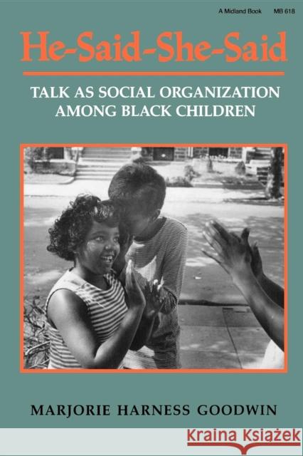 He-Said-She-Said: Talk as Social Organization Among Black Children Marjorie H. Goodwin 9780253206183 Indiana University Press