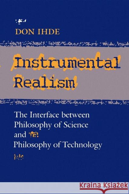 Instrumental Realism: The Interface Between Philosophy of Science and Philosophy of Technology Ihde, Don 9780253206268 Indiana University Press