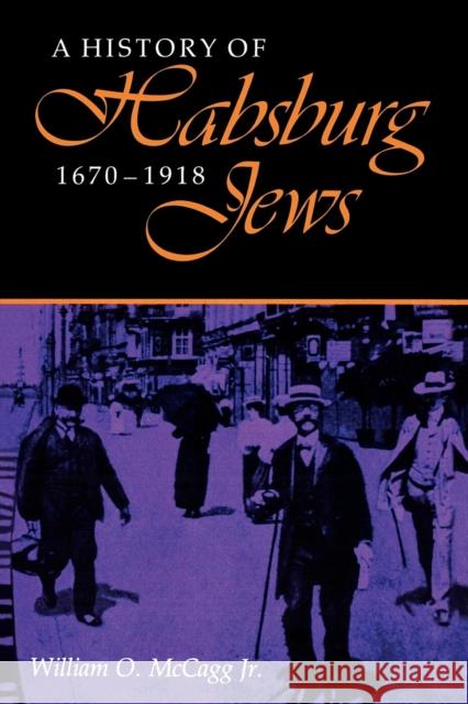 A History of Habsburg Jews, 1670-1918 William O. McCagg 9780253206497 Indiana University Press