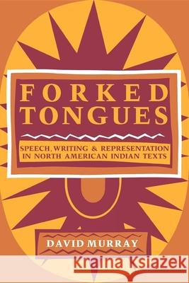 Forked Tongues: Speech, Writing and Representation in North American Indian Texts David Murray 9780253206503 Indiana University Press