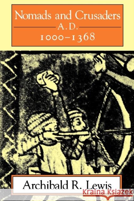 Nomads and Crusaders: A.D. 1000-1368 Lewis, Archibald R. 9780253206527 Indiana University Press