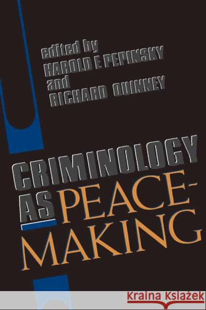 Criminology as Peacemaking Harold E. Pepinsky Richard Quinney 9780253206596 Indiana University Press