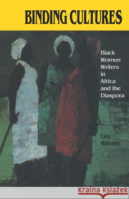 Binding Cultures: Black Women Writers in Africa and the Diaspora Wilentz, Gay 9780253207142