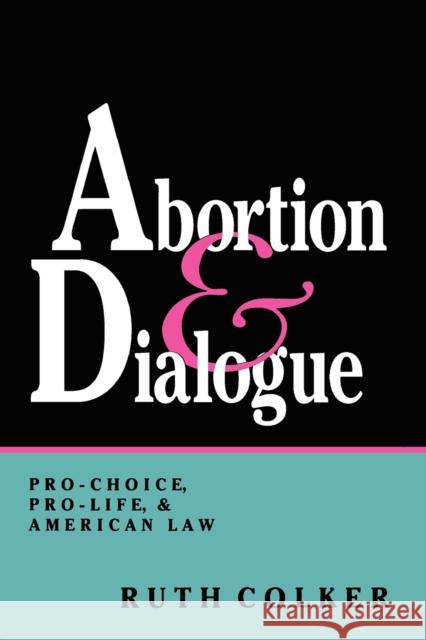 Abortion & Dialogue Colker, Ruth 9780253207388 Indiana University Press