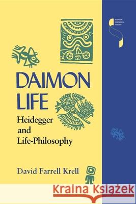 Daimon Life: Heidegger and Life-Philosophy Krell, David Farrell 9780253207395 Indiana University Press