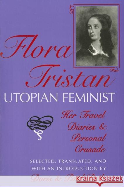 Flora Tristan, Utopian Feminist: Her Travel Diaries and Personal Crusade Beik, Doris 9780253207661 Indiana University Press