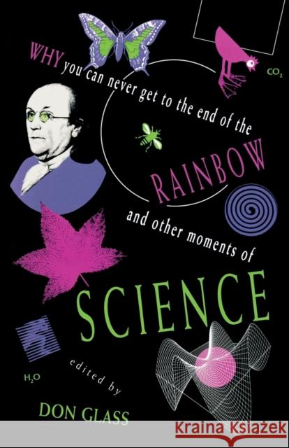 Why You Can Never Get to the End of the Rainbow and Other Moments of Science Don Glass Stephen Fentress 9780253207807