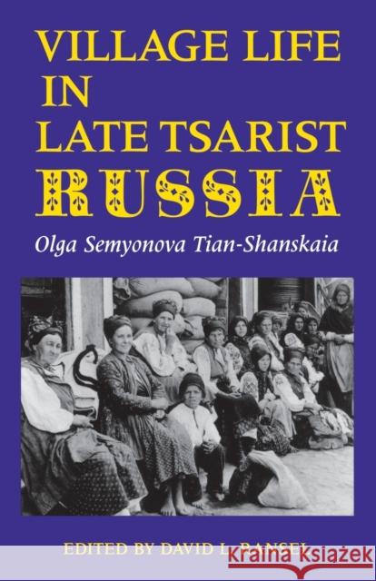 Village Life in Late Tsarist Russia Olga Semyonov 9780253207845 Indiana University Press