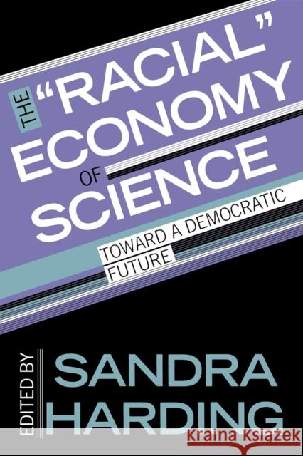 The Racial Economy of Science: Toward a Democratic Future Harding, Sandra 9780253208101 Indiana University Press