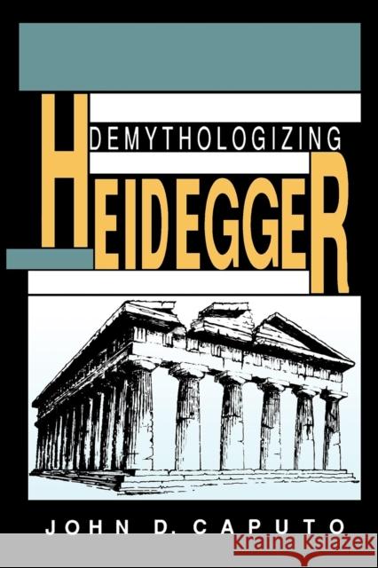 Demythologizing Heidegger John D. Caputo 9780253208385 Indiana University Press