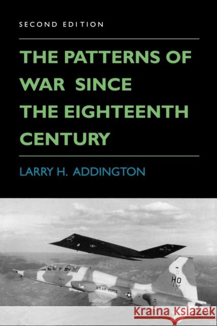The Patterns of War Since the Eighteenth Century Larry H. Addington 9780253208606 Indiana University Press
