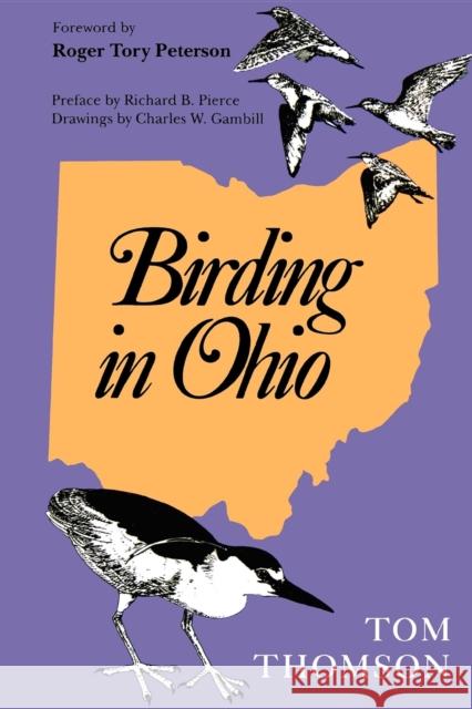 Birding in Ohio, Second Edition Tom Thomson Charles W. Gambill Roger Tory Peterson 9780253208743 Indiana University Press