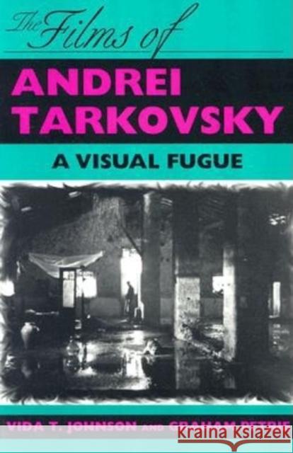 The Films of Andrei Tarkovsky: A Visual Fugue Graham Petrie 9780253208873 Indiana University Press