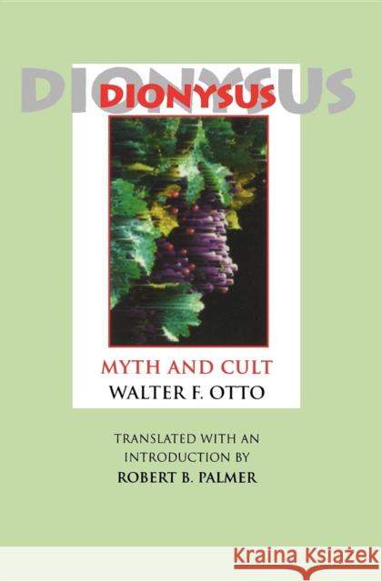 Dionysus: Myth and Cult Walter F. Otto Robert B. Palmer 9780253208910 Indiana University Press