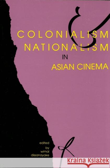 Colonialism and Nationalism in Asian Cinema Wimal Dissanayake 9780253208958