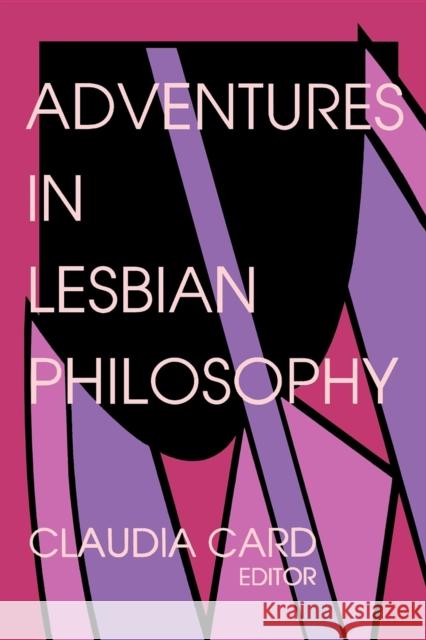 Adventures in Lesbian Philosophy Claudia Card 9780253208996 Indiana University Press