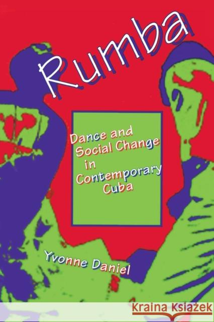 Rumba : Dance and Social Change in Contemporary Cuba Yvonne Daniel 9780253209481 Indiana University Press