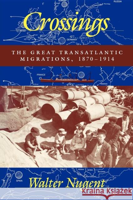 Crossings: The Great Transatlantic Migrations, 1870-1914 Nugent, Walter 9780253209535 Indiana University Press