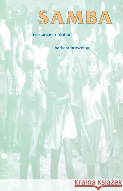Samba: Resistance in Motion Browning, Barbara 9780253209566 Indiana University Press