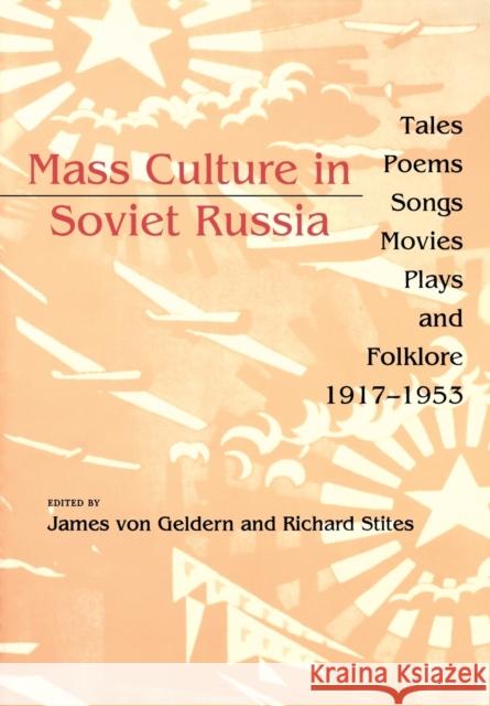 Mass Culture in Soviet Russia: Tales, Poems, Songs, Movies, Plays, and Folklore, 1917-1953 Von Geldern, James 9780253209696 Indiana University Press