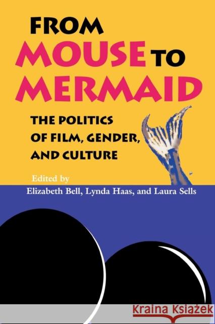 From Mouse to Mermaid: The Politics of Film, Gender, and Culture Bell, Elizabeth 9780253209788