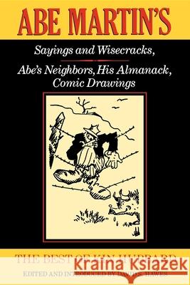 The Best of Kin Hubbard: Abe Martin's Sayings and Wisecracks, Abe's Neighbors, His Almanack, Comic Drawings Hubbard, Kin 9780253210074 Indiana University Press