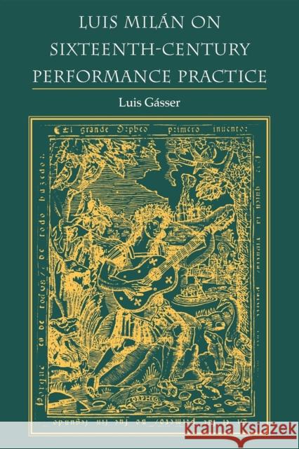 Luis Miln on Sixteenth-Century Performance Practice Luis Gasser 9780253210180 