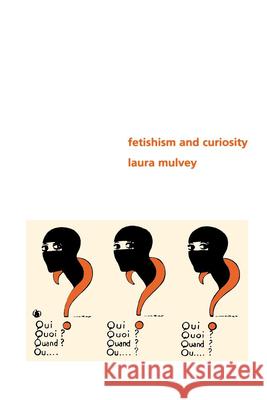 Fetishism and Curiosity Laura Mulvey 9780253210197 Indiana University Press