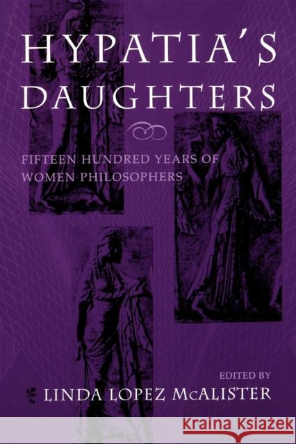 Hypatia's Daughters: 1500 Years of Women Philosophers McAlister, Linda Lopez 9780253210609