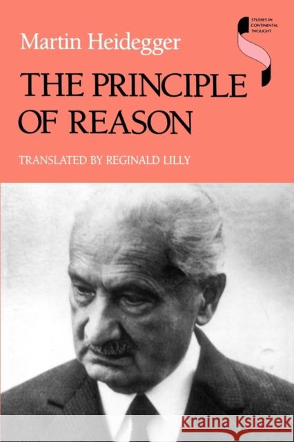 The Principle of Reason Martin Heidegger Reginald Lilly 9780253210661 Indiana University Press