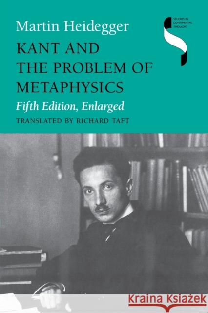 Kant and the Problem of Metaphysics, Fifth Edition, Enlarged Martin Heidegger Richard Taft 9780253210678 Indiana University Press