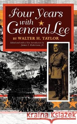 Four Years with General Lee Walter H. Taylor James I. Robertson 9780253210746 Indiana University Press