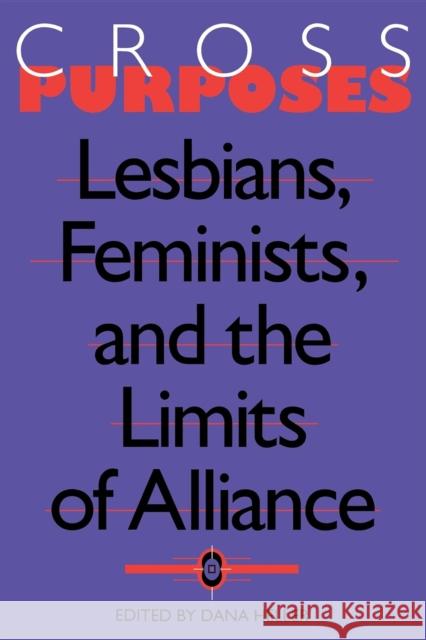 Cross-Purposes : Lesbians, Feminists, and the Limits of Alliance Dana Heller 9780253210845 Indiana University Press