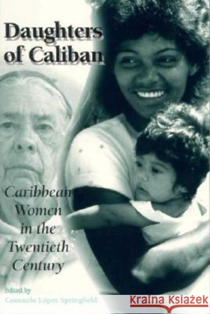 Daughters of Caliban: Caribbean Women in the Twentieth Century Consuelo Lopez Springfield Consuelo Lopez-Springfield 9780253210920