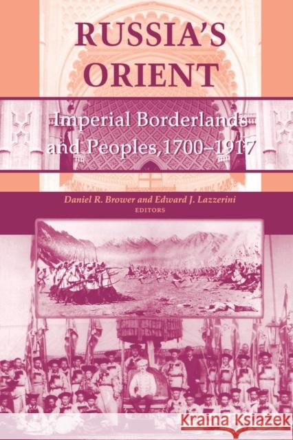 Russia's Orient: Imperial Borderlands and Peoples, 1700-1917 Brower, Daniel R. 9780253211132 Indiana University Press