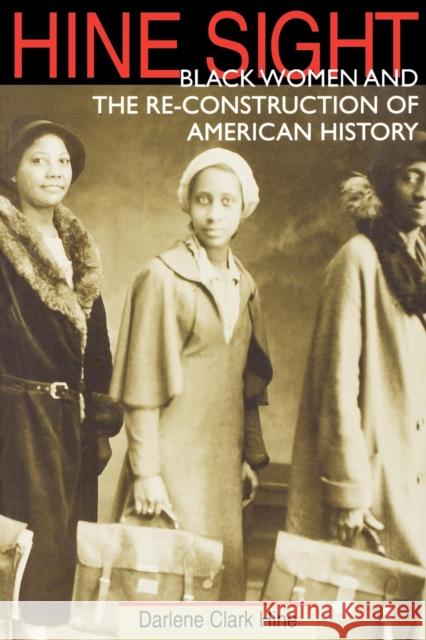 Hine Sight: Black Women and the Re-Construction of American History Hine, Darlene Clark 9780253211248 Indiana University Press