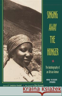 Singing Away the Hunger: The Autobiography of an African Woman Mpho 'M'atsepo Nthunya K. Limakatso Kendall Ellen Kuzwayo 9780253211620 Indiana University Press