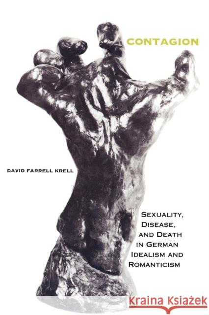 Contagion: Sexuality, Disease, and Death in German Idealism and Romanticism David Farrell Krell 9780253211705